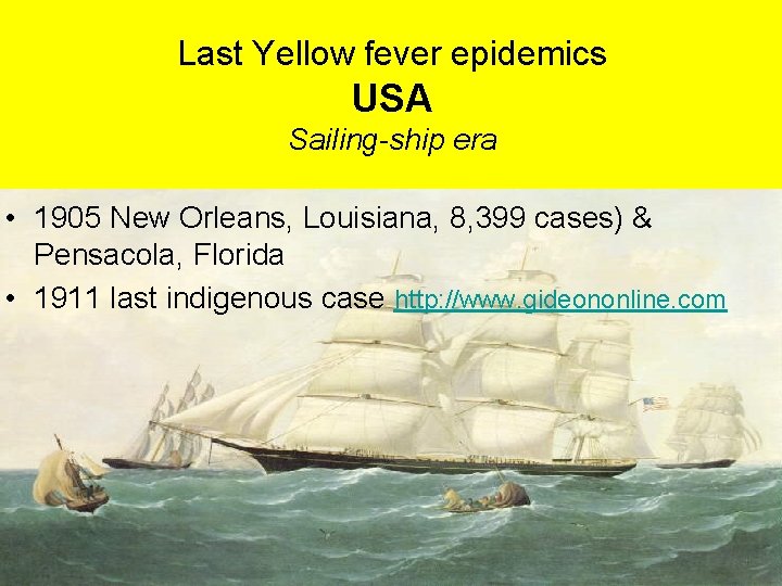 Last Yellow fever epidemics USA Sailing-ship era • 1905 New Orleans, Louisiana, 8, 399