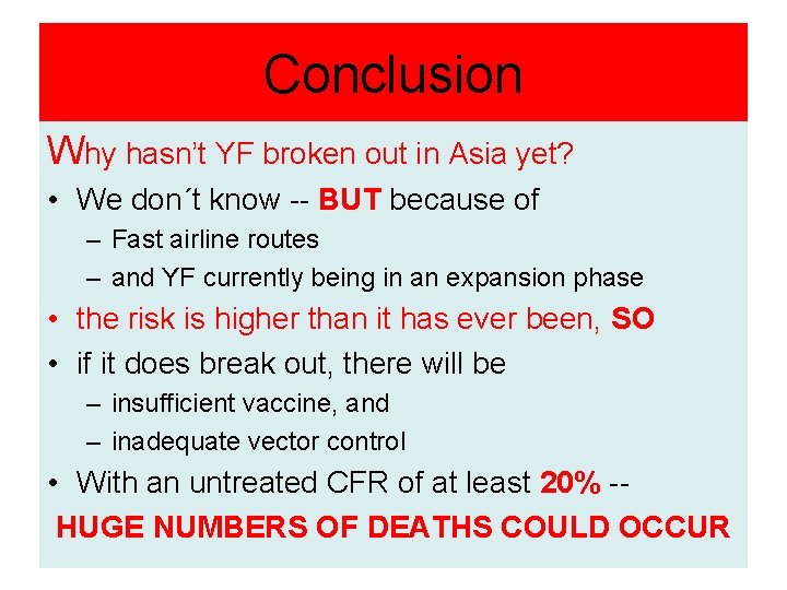 Conclusion Why hasn’t YF broken out in Asia yet? • We don´t know --