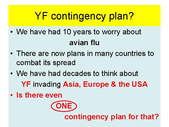 YF contingency plan? • We have had 10 years to worry about avian flu