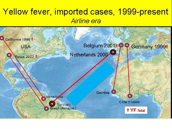 Yellow fever, imported cases, 1999 -present Airline era Netherlands 2000 Surinam 