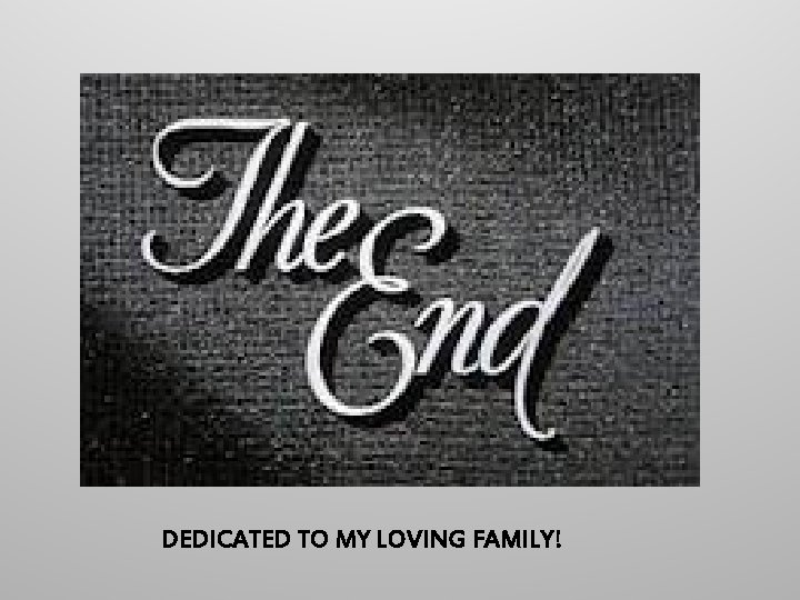 DEDICATED TO MY LOVING FAMILY! 