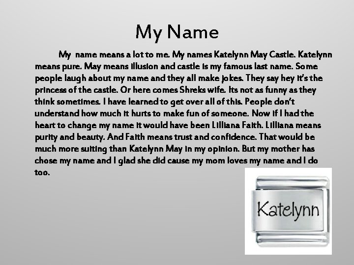 My Name My name means a lot to me. My names Katelynn May Castle.