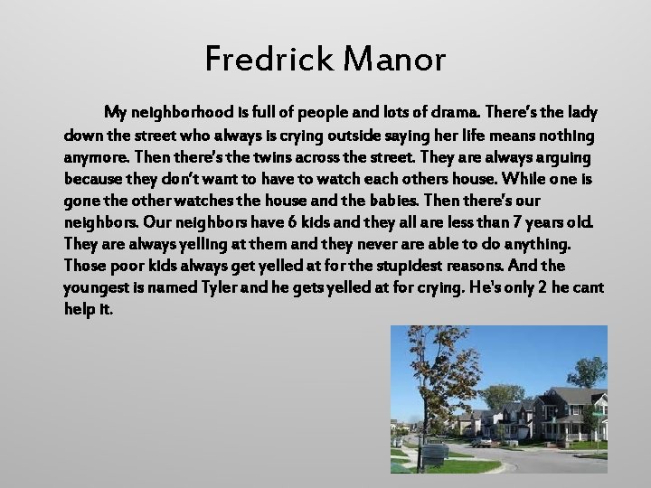 Fredrick Manor My neighborhood is full of people and lots of drama. There’s the