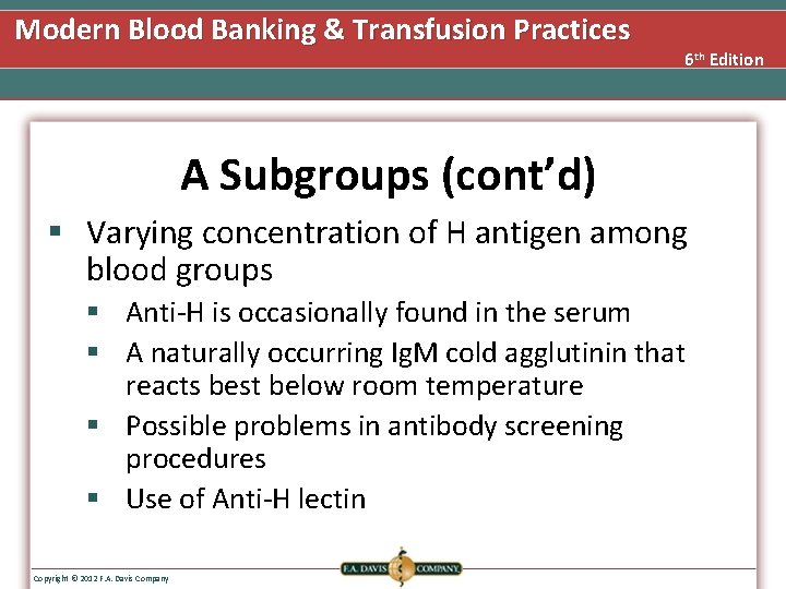 Modern Blood Banking & Transfusion Practices 6 th Edition A Subgroups (cont’d) § Varying
