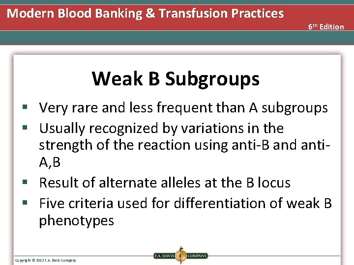 Modern Blood Banking & Transfusion Practices 6 th Edition Weak B Subgroups § Very