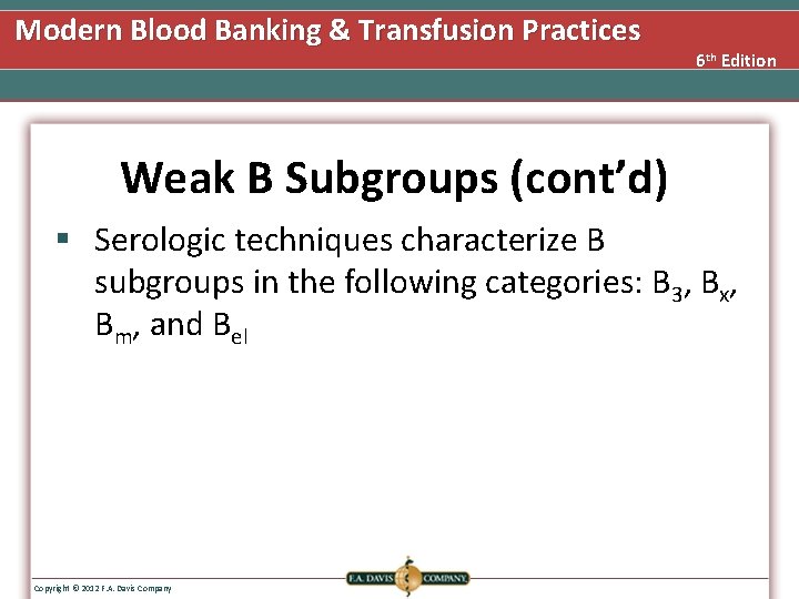 Modern Blood Banking & Transfusion Practices 6 th Edition Weak B Subgroups (cont’d) §