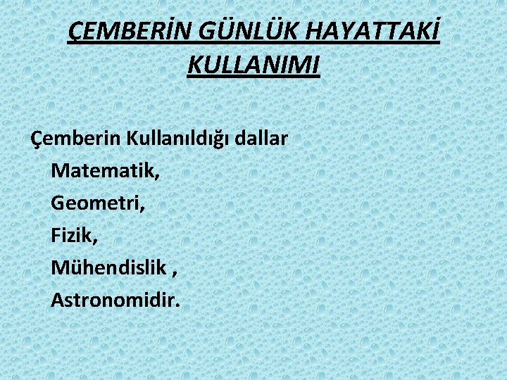 ÇEMBERİN GÜNLÜK HAYATTAKİ KULLANIMI Çemberin Kullanıldığı dallar Matematik, Geometri, Fizik, Mühendislik , Astronomidir. ÇEMBERİN GÜNLÜK HAYATTAKİ KULLANIMI Çemberin Kullanıldığı dallar Matematik, Geometri, Fizik, Mühendislik , Astronomidir.