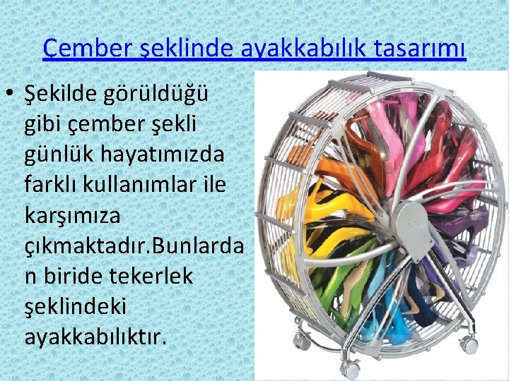 Çember şeklinde ayakkabılık tasarımı • Şekilde görüldüğü gibi çember şekli günlük hayatımızda farklı kullanımlar Çember şeklinde ayakkabılık tasarımı • Şekilde görüldüğü gibi çember şekli günlük hayatımızda farklı kullanımlar