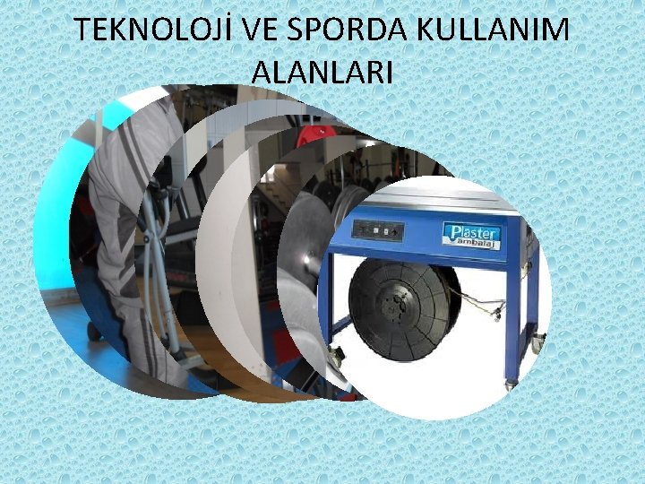 TEKNOLOJİ VE SPORDA KULLANIM ALANLARI TEKNOLOJİ VE SPORDA KULLANIM ALANLARI