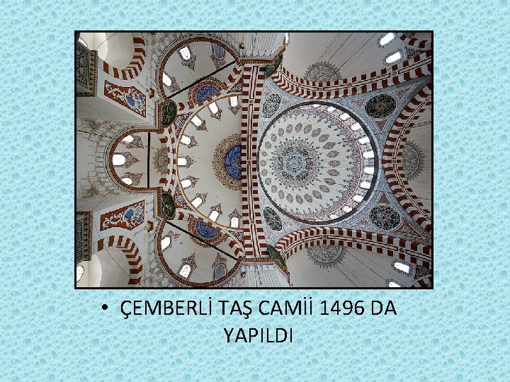 • ÇEMBERLİ TAŞ CAMİİ 1496 DA YAPILDI • ÇEMBERLİ TAŞ CAMİİ 1496 DA YAPILDI