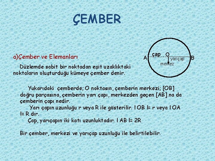 ÇEMBER a)Çember ve Elemanları Düzlemde sabit bir noktadan eşit uzaklıktaki noktaların oluşturduğu kümeye çember ÇEMBER a)Çember ve Elemanları Düzlemde sabit bir noktadan eşit uzaklıktaki noktaların oluşturduğu kümeye çember