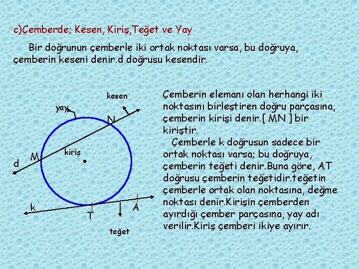 c)Çemberde; Kesen, Kiriş, Teğet ve Yay Bir doğrunun çemberle iki ortak noktası varsa, bu c)Çemberde; Kesen, Kiriş, Teğet ve Yay Bir doğrunun çemberle iki ortak noktası varsa, bu