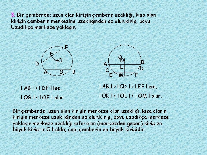 3. Bir çemberde; uzun olan kirişin çembere uzaklığı, kısa olan kirişin çemberin merkezine uzaklığından 3. Bir çemberde; uzun olan kirişin çembere uzaklığı, kısa olan kirişin çemberin merkezine uzaklığından