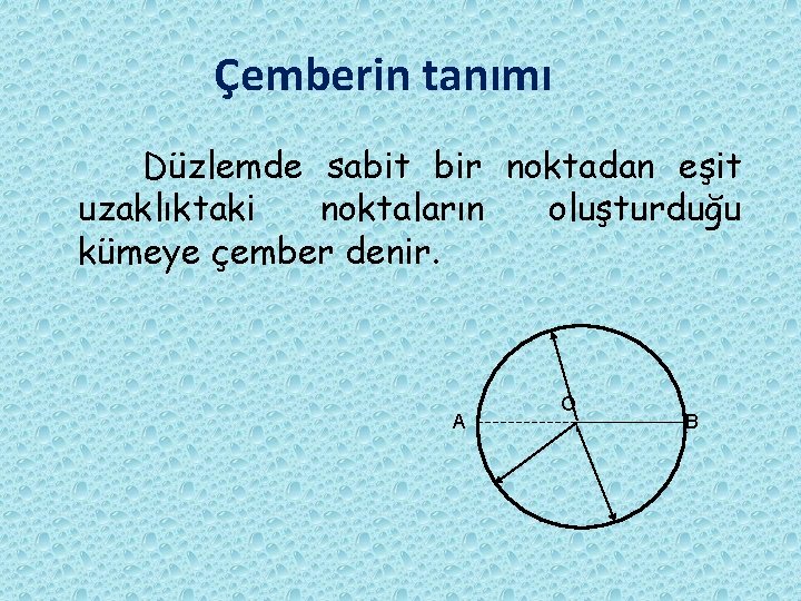 Çemberin tanımı Düzlemde sabit bir noktadan eşit uzaklıktaki noktaların oluşturduğu kümeye çember denir. Çemberin tanımı Düzlemde sabit bir noktadan eşit uzaklıktaki noktaların oluşturduğu kümeye çember denir.