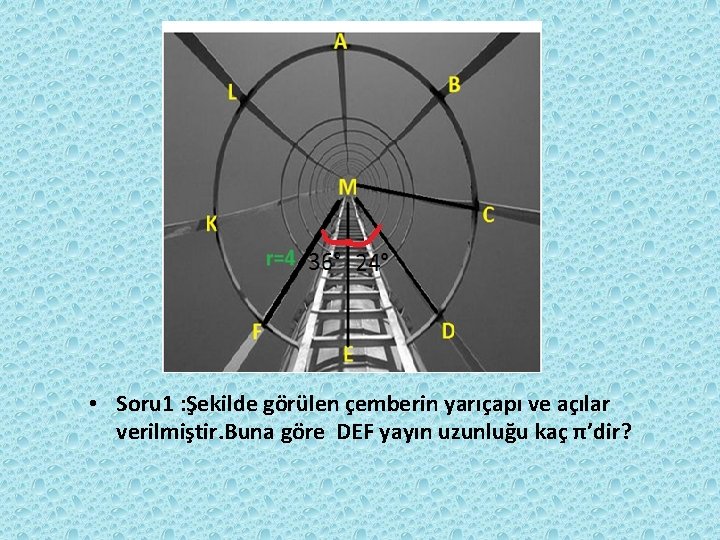 “ • Soru 1 : Şekilde görülen çemberin yarıçapı ve açılar verilmiştir. Buna göre “ • Soru 1 : Şekilde görülen çemberin yarıçapı ve açılar verilmiştir. Buna göre