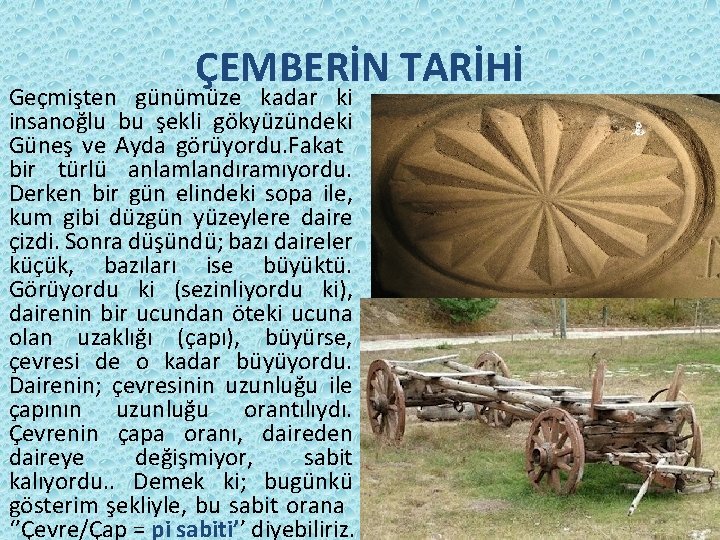 ÇEMBERİN TARİHİ Geçmişten günümüze kadar ki insanoğlu bu şekli gökyüzündeki Güneş ve Ayda görüyordu. ÇEMBERİN TARİHİ Geçmişten günümüze kadar ki insanoğlu bu şekli gökyüzündeki Güneş ve Ayda görüyordu.