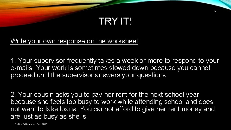 12 TRY IT! Write your own response on the worksheet: 1. Your supervisor frequently