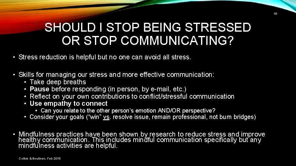 16 SHOULD I STOP BEING STRESSED OR STOP COMMUNICATING? • Stress reduction is helpful