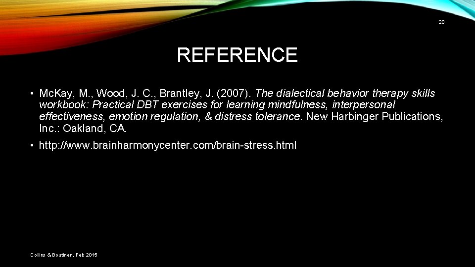 20 REFERENCE • Mc. Kay, M. , Wood, J. C. , Brantley, J. (2007).