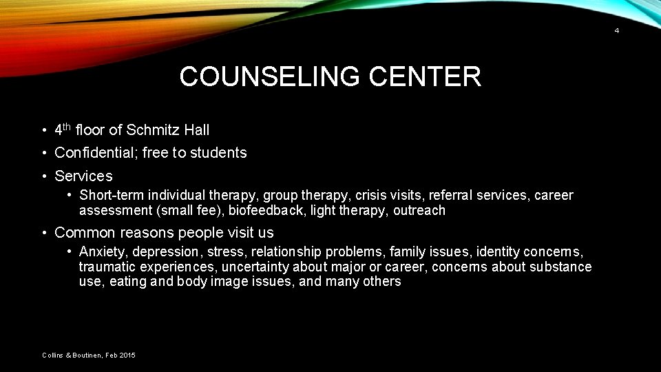 4 COUNSELING CENTER • 4 th floor of Schmitz Hall • Confidential; free to