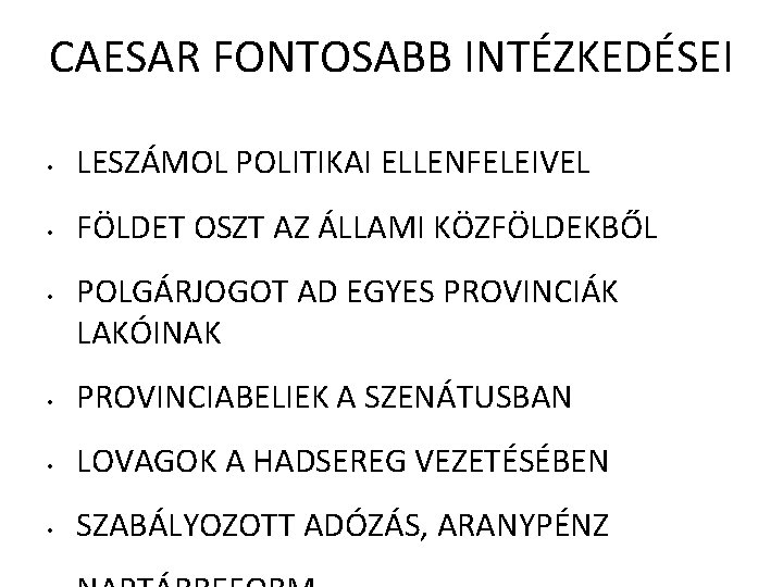 CAESAR FONTOSABB INTÉZKEDÉSEI • LESZÁMOL POLITIKAI ELLENFELEIVEL • FÖLDET OSZT AZ ÁLLAMI KÖZFÖLDEKBŐL •