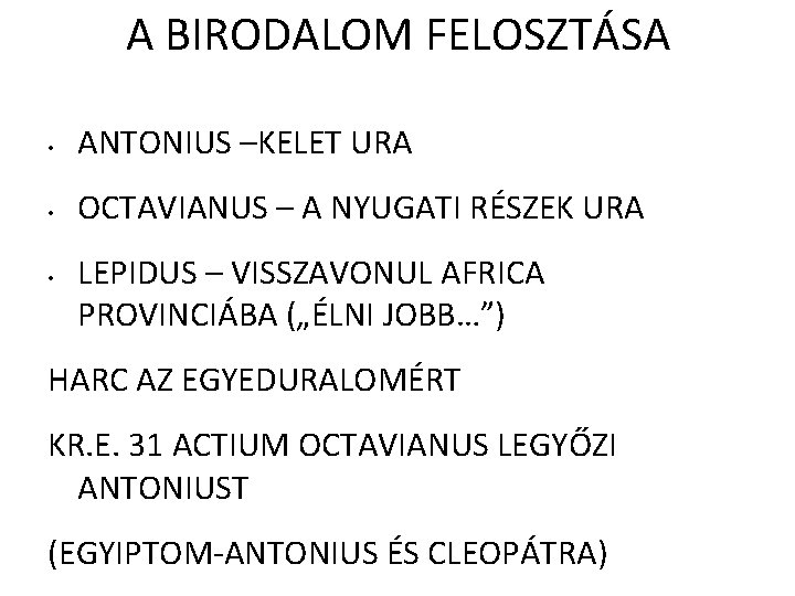 A BIRODALOM FELOSZTÁSA • ANTONIUS –KELET URA • OCTAVIANUS – A NYUGATI RÉSZEK URA