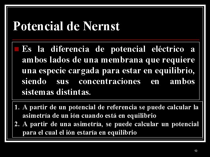 Potencial de Nernst n Es la diferencia de potencial eléctrico a ambos lados de