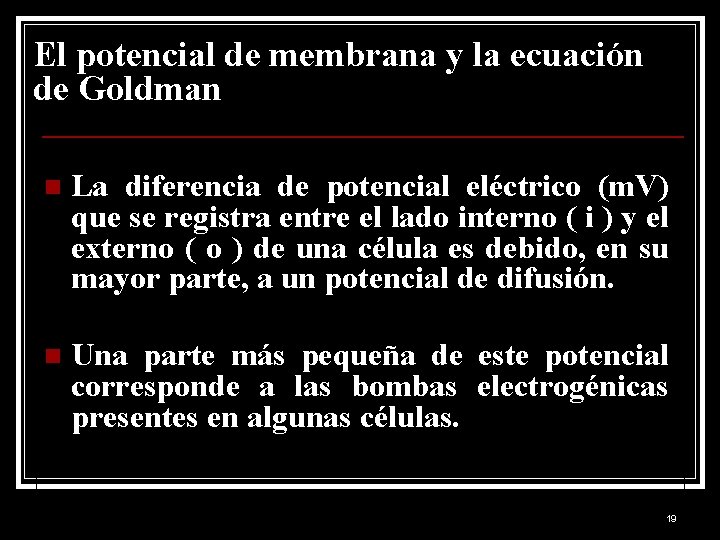 El potencial de membrana y la ecuación de Goldman n La diferencia de potencial