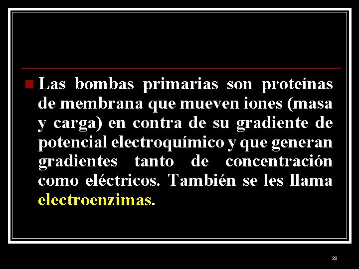 n Las bombas primarias son proteínas de membrana que mueven iones (masa y carga)