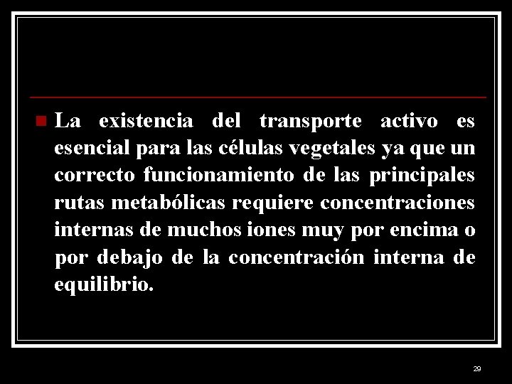 n La existencia del transporte activo es esencial para las células vegetales ya que