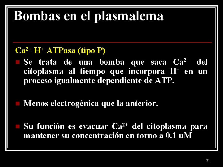 Bombas en el plasmalema Ca 2+ H+ ATPasa (tipo P) n Se trata de