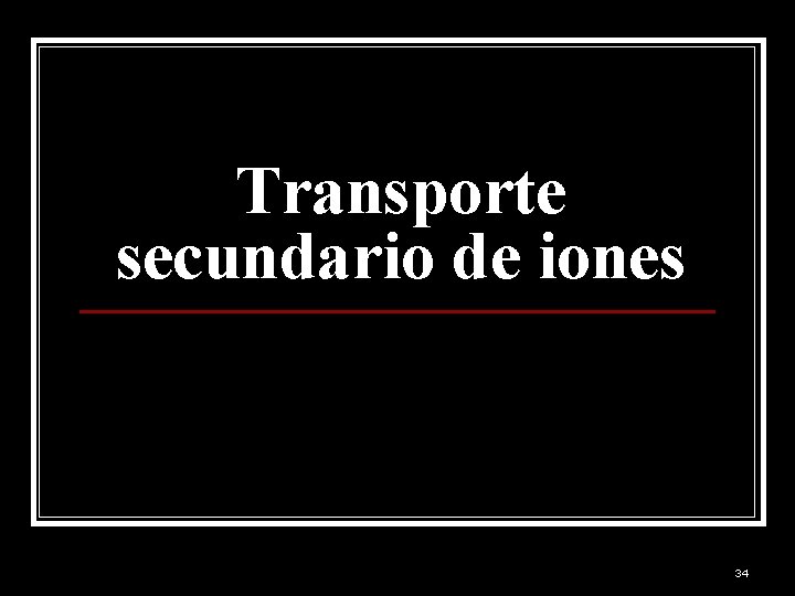 Transporte secundario de iones 34 