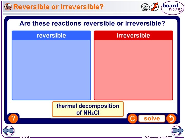 Reversible or irreversible? 14 of 39 © Boardworks Ltd 2007 