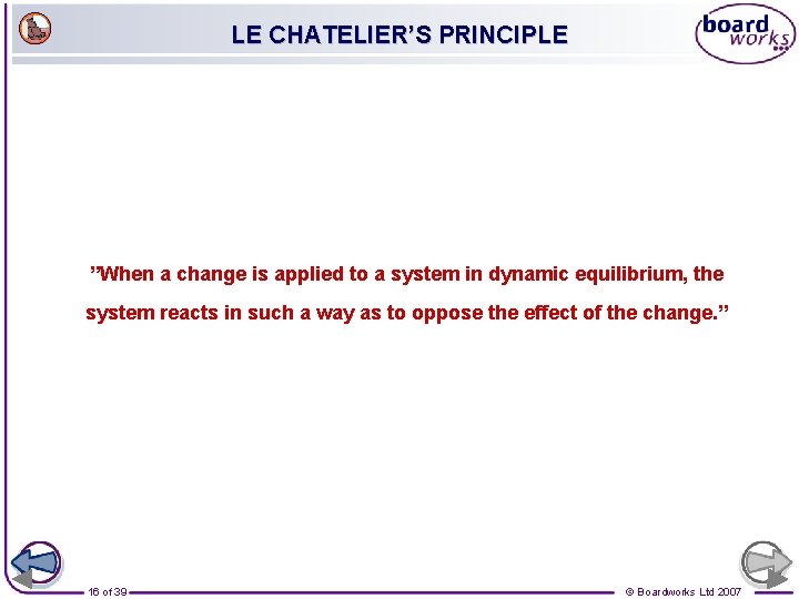 LE CHATELIER’S PRINCIPLE ”When a change is applied to a system in dynamic equilibrium,