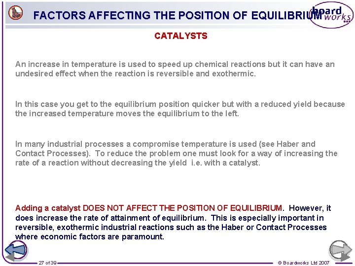 FACTORS AFFECTING THE POSITION OF EQUILIBRIUM CATALYSTS An increase in temperature is used to