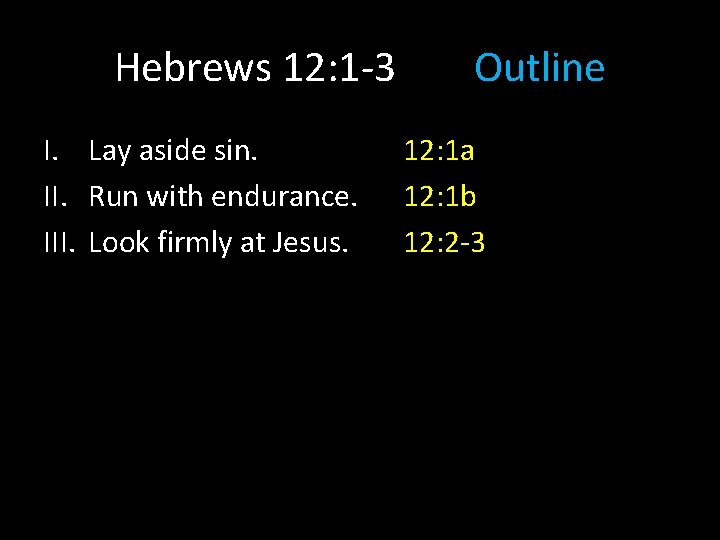 Hebrews 12: 1 -3 I. Lay aside sin. II. Run with endurance. III. Look