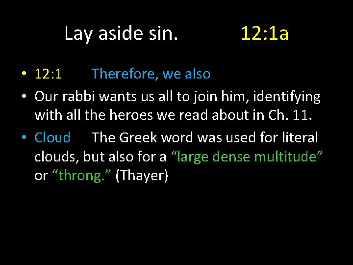 Lay aside sin. 12: 1 a • 12: 1 Therefore, we also • Our