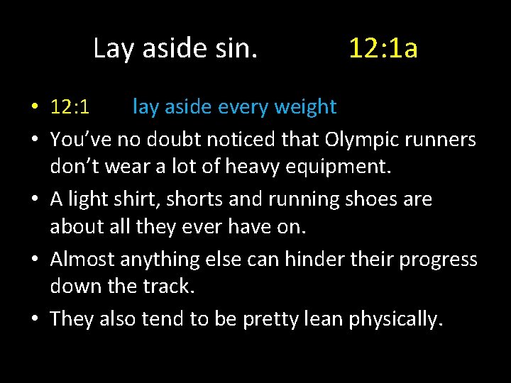 Lay aside sin. 12: 1 a • 12: 1 lay aside every weight •