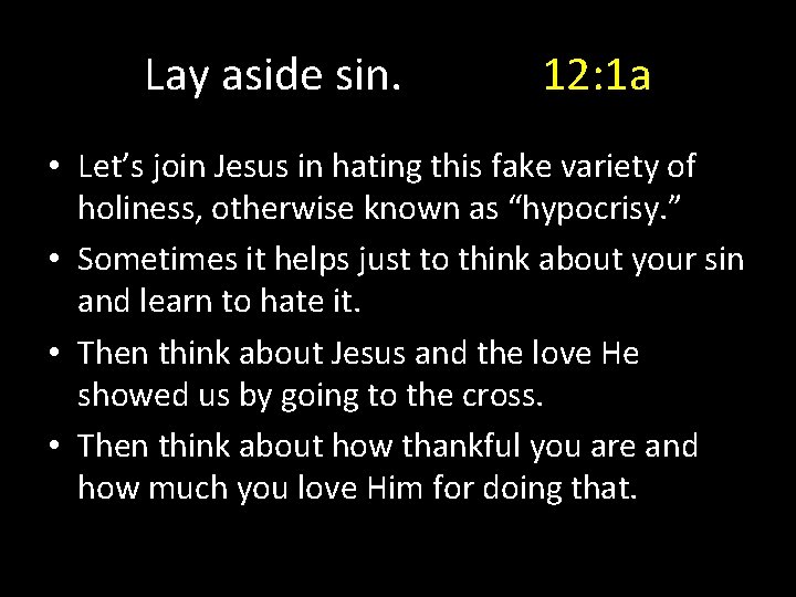 Lay aside sin. 12: 1 a • Let’s join Jesus in hating this fake