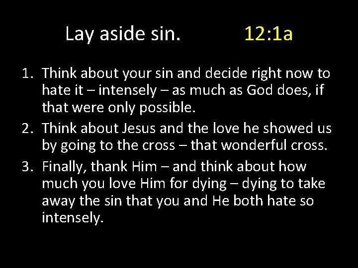 Lay aside sin. 12: 1 a 1. Think about your sin and decide right