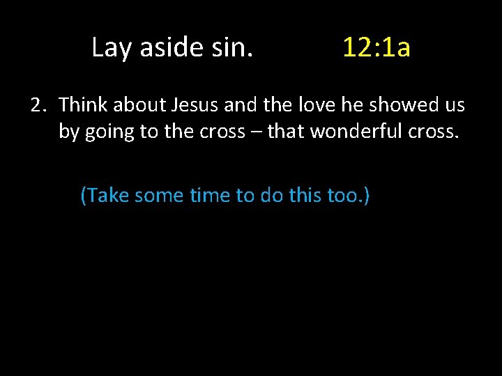 Lay aside sin. 12: 1 a 2. Think about Jesus and the love he