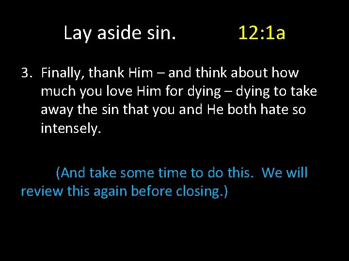 Lay aside sin. 12: 1 a 3. Finally, thank Him – and think about