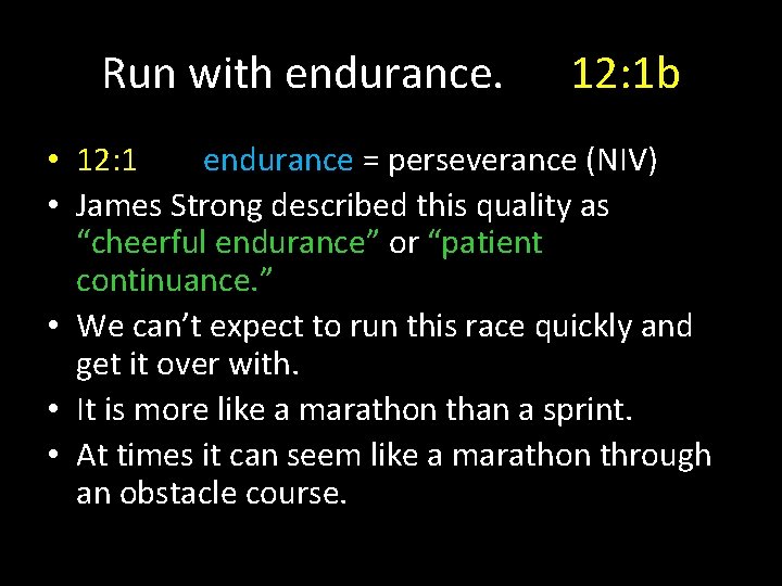 Run with endurance. 12: 1 b • 12: 1 endurance = perseverance (NIV) •