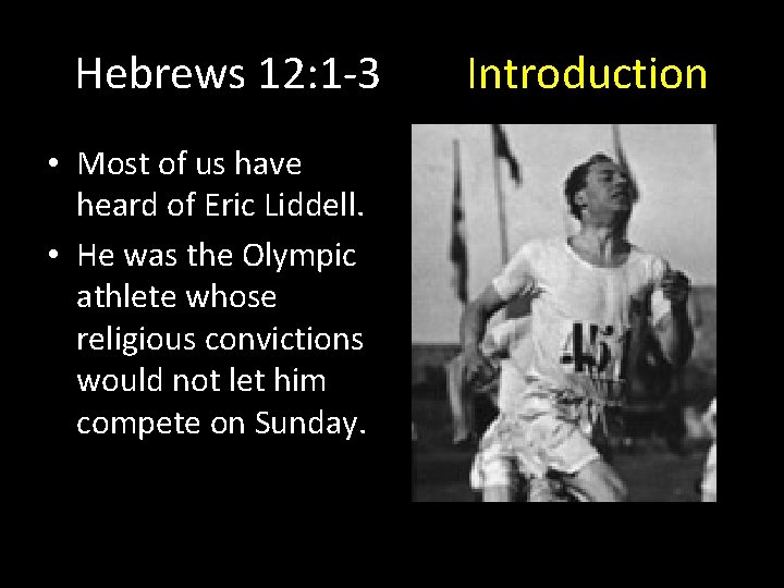 Hebrews 12: 1 -3 • Most of us have heard of Eric Liddell. •