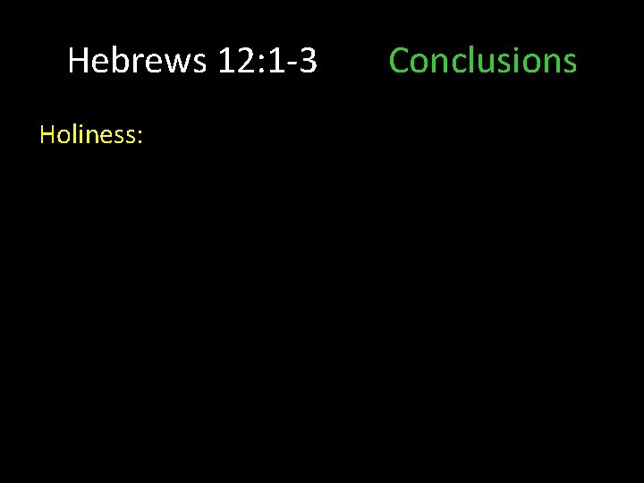 Hebrews 12: 1 -3 Holiness: Conclusions 