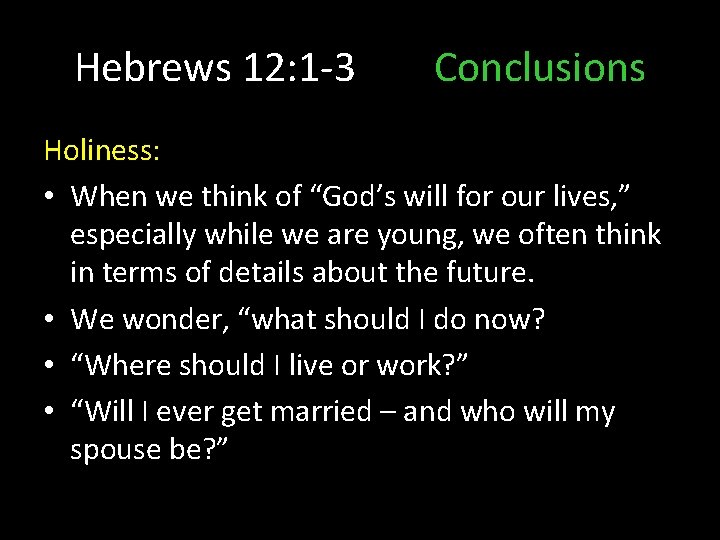 Hebrews 12: 1 -3 Conclusions Holiness: • When we think of “God’s will for