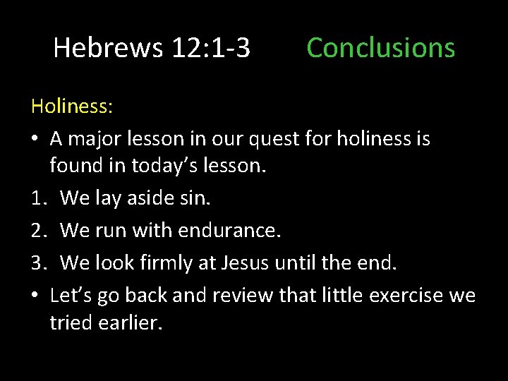 Hebrews 12: 1 -3 Conclusions Holiness: • A major lesson in our quest for