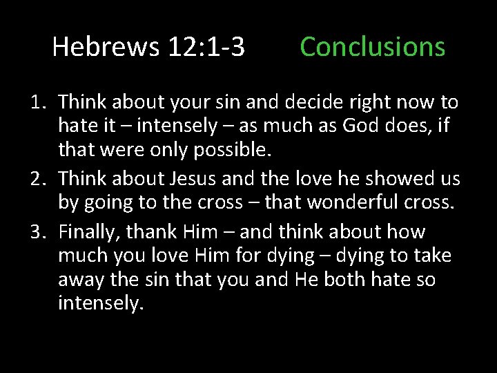 Hebrews 12: 1 -3 Conclusions 1. Think about your sin and decide right now