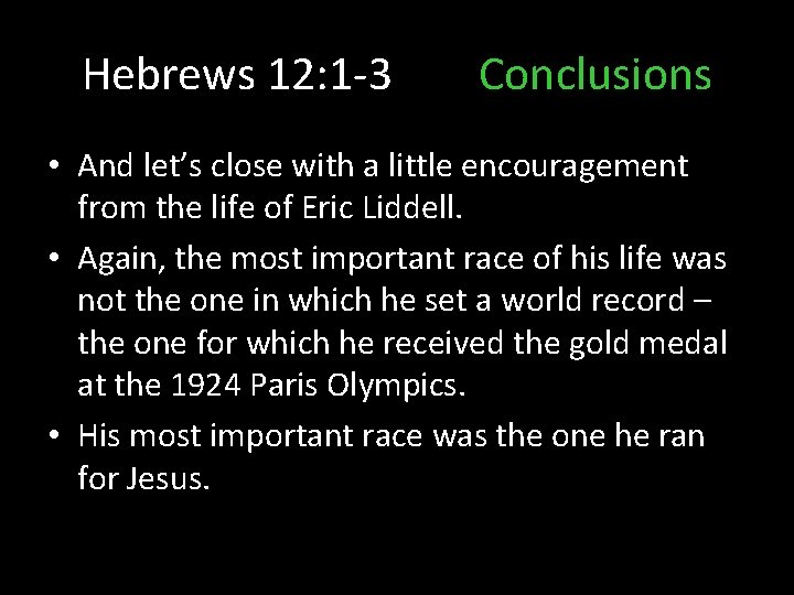 Hebrews 12: 1 -3 Conclusions • And let’s close with a little encouragement from