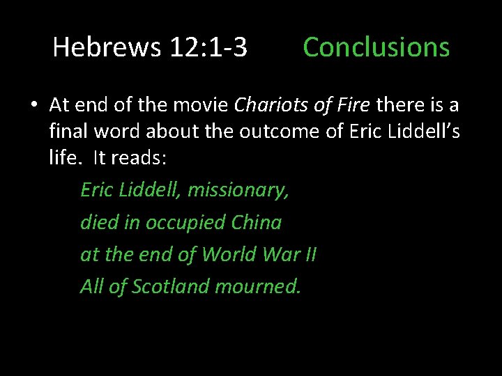Hebrews 12: 1 -3 Conclusions • At end of the movie Chariots of Fire